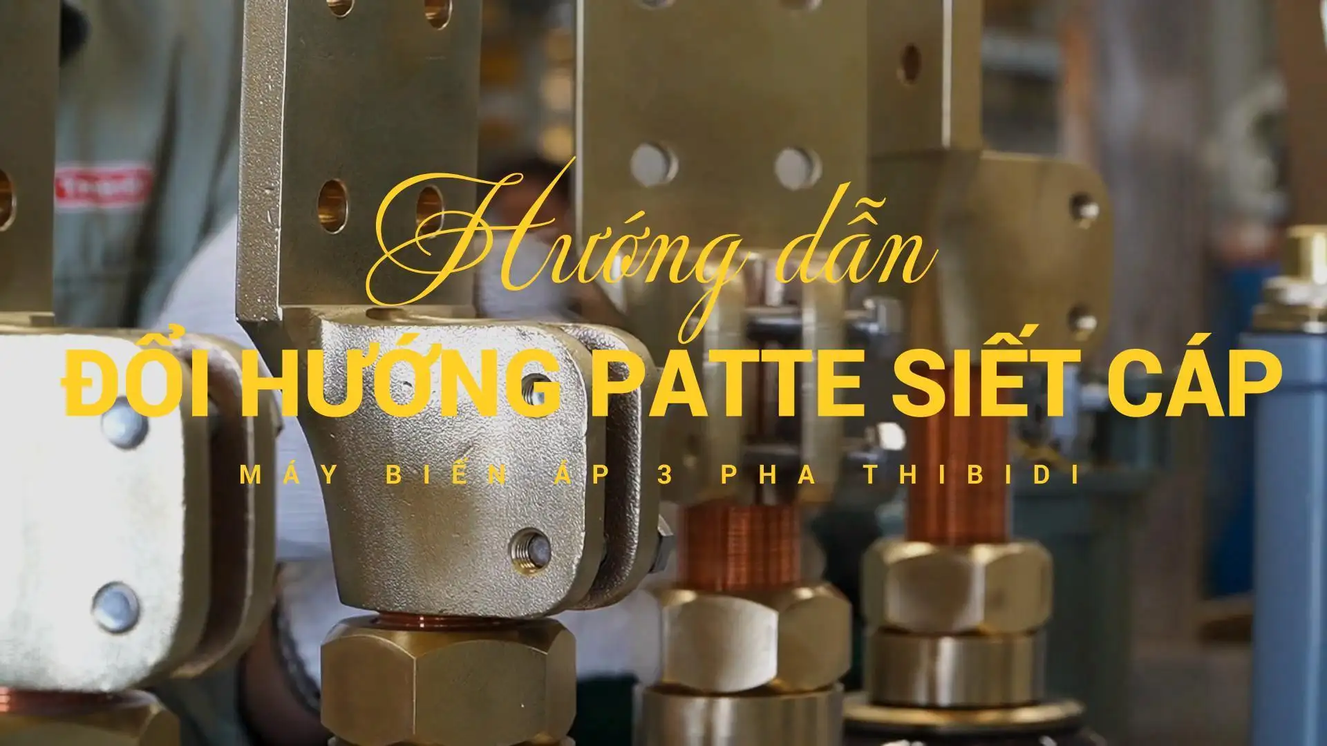 Cách Đổi Hướng Patte Siết Cáp Trên Máy Biến Áp 3 Pha THIBIDI
